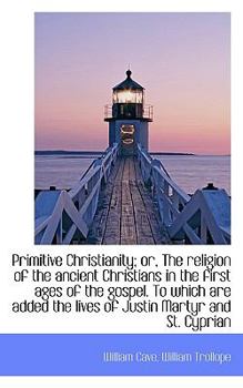 Paperback Primitive Christianity; Or, the Religion of the Ancient Christians in the First Ages of the Gospel. Book