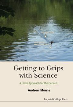 Hardcover Getting to Grips with Science: A Fresh Approach for the Curious Book