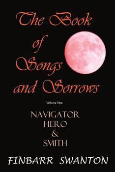 Paperback The Book of Songs and Sorrows Volume One: Navigator Hero & Smith Book