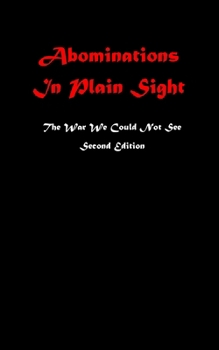 Paperback Abominations In Plain Sight Second Edition: The War We Could Not See Book