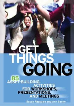 Paperback Get Things Going: 85 Asset-Building Activities for Workshops, Presentations, and Meetings Book