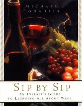 Paperback Sip by Sip: An Insider's Guide to Learning All About Wine Book