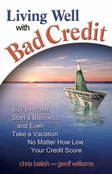 Paperback Living Well with Bad Credit: Buy a House, Start a Business, and Even Take a Vacation--No Matter How Low Your Credit Score Book