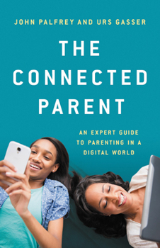 Hardcover The Connected Parent: An Expert Guide to Parenting in a Digital World Book