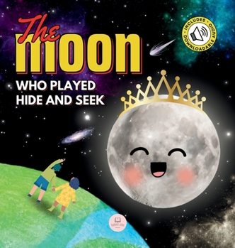 Hardcover The Moon Who Played Hide and Seek: A Children's Story to Learn About Lunar Phases Book