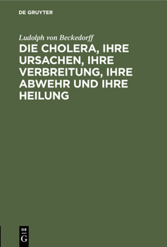 Hardcover Die Cholera, Ihre Ursachen, Ihre Verbreitung, Ihre Abwehr Und Ihre Heilung: Vermuthungen [German] Book