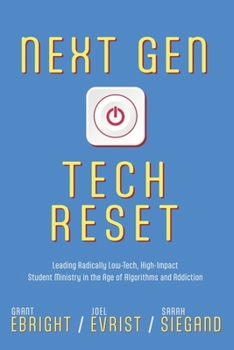 Paperback Next Gen Tech Reset: Leading Radically Low-Tech, High-Impact Student Ministry in the Age of Algorithms and Addiction Book