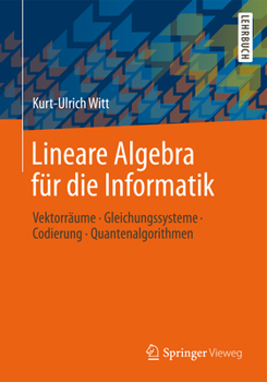Paperback Lineare Algebra Für Die Informatik: Vektorräume, Gleichungssysteme, Codierung, Quantenalgorithmen [German] Book