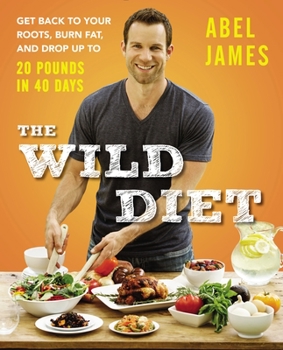 Hardcover The Wild Diet: Get Back to Your Roots, Burn Fat, and Drop Up to 20 Pounds in 40Days Book