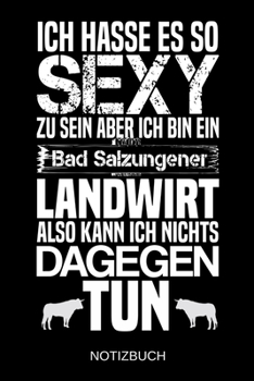 Ich hasse es so sexy zu sein aber ich bin ein Bad Salzungener Landwirt also kann ich nichts dagegen tun: A5 Notizbuch | Liniert 120 Seiten | ... | Muttertag | Namenstag (German Edition)