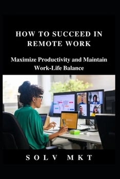 How to Succeed in Remote Work: Maximize Productivity and Maintain Work-Life Balance