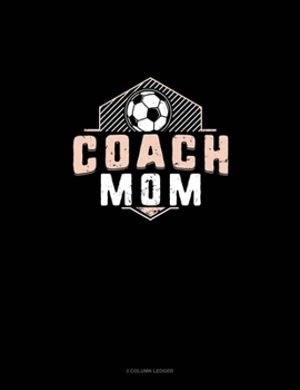 Paperback Coach Mom (Soccer): 3 Column Ledger Book