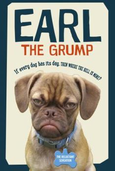 Hardcover Earl the Grump: If Every Dog Has His Dance, Then Where the Hell Is Mine? Book