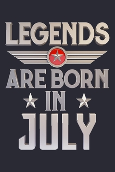 Legends Are Born in July: Birthday Lined Notebook, Journal, Organizer, Diary, Composition Notebook, Gifts for Birthday Celebrants
