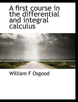 A First Course in the Differential and Integral Calculus