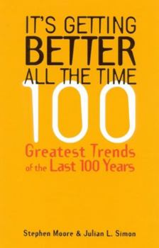 Hardcover It's Getting Better All the Time: 101 Greatest Trends of the Last 100 Years Book
