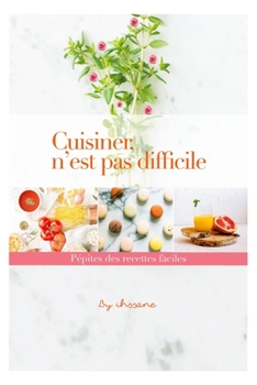 Paperback Cuisiner, n'est pas difficile: Pépites des recettes faciles [French] Book