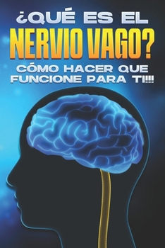 Paperback ¿Qué es el nervio vago?: Cómo hacer que funcione para ti!! [Spanish] Book