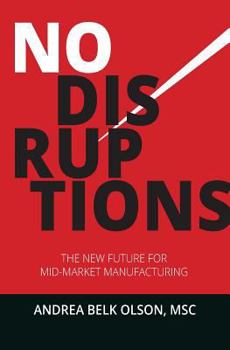 Paperback No Disruptions: The New Future for Mid-Market Manufacturing Book