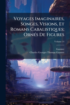 Paperback Voyages Imaginaires, Songes, Visions, Et Romans Cabalistiques; Ornés De Figures; Volume 14 [French] Book
