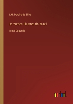 Paperback Os Varões Illustres do Brazil: Tomo Segundo [Portuguese] Book