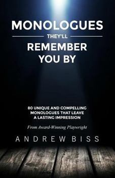 Paperback Monologues They'll Remember You By: 80 Unique and Compelling Monologues That Leave a Lasting Impression Book