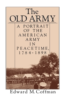 Paperback The Old Army: A Portrait of the American Army in Peacetime, 1784-1898 Book