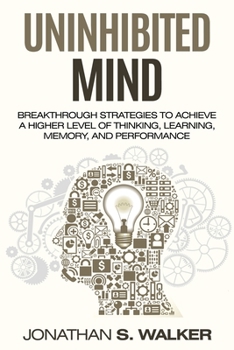 Paperback Improve Your Memory - Unlimited Memory: Breakthrough Strategies to Achieve a Higher Level of Thinking, Learning, Memory, and Performance Book