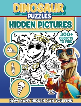 Dinosaur Puzzles Hidden Pictures: 300+ objects to find can you find the hidden heart,egg,hat,slice of pie?