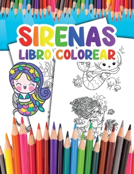 Sirenas Libro Colorear: para Ni?os Convi?rtete en una Sirena y Disfruta Coloreando sus Impresionantes Ilustraciones