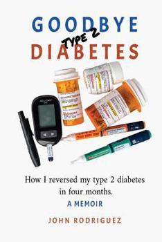 Paperback Goodbye Type 2 Diabetes: How I reversed my type 2 diabetes in four months Book