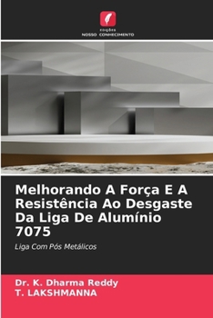 Melhorando A Força E A Resistência Ao Desgaste Da Liga De Alumínio 7075 (Portuguese Edition)