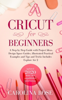 Paperback Cricut for Beginners: A Step-by-Step Guide with Project Ideas, Design Space Guides, Illustrated Practical Examples and Tips and Tricks, Incl Book