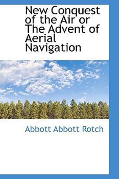 Paperback New Conquest of the Air or the Advent of Aerial Navigation Book