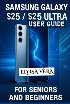Paperback Samsung Galaxy S25, S25 Ultra User Guide for Seniors and Beginners: Mastering Your Device With Simple, Effective Tips Book