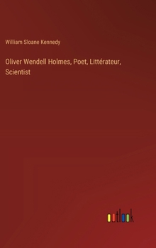 Hardcover Oliver Wendell Holmes, Poet, Littérateur, Scientist Book