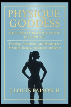 Paperback Physique Goddess: The Ultimate Female Bodybuilding Blueprint for Sculpting Muscle, Strength, and Confidence Book