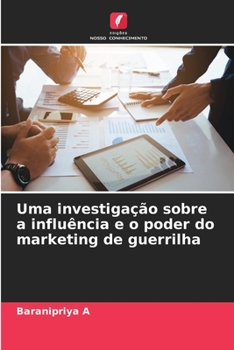 Paperback Uma investigação sobre a influência e o poder do marketing de guerrilha [Portuguese] Book