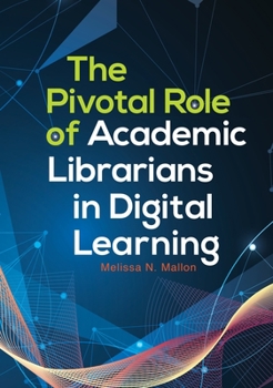 Paperback The Pivotal Role of Academic Librarians in Digital Learning Book