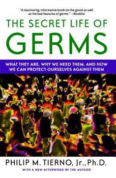 Paperback The Secret Life of Germs: What They Are, Why We Need Them, and How We Can Protect Ourselves Against Them Book