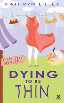 Dying to Be Thin: A Fat City Mystery - Book #1 of the A Fat City Mystery