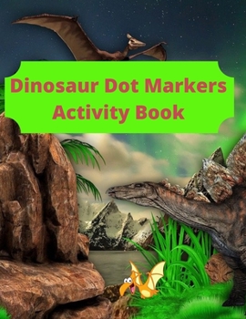 Paperback Dinosaur Dot Markers Activity Book: 8.5 X 11 cute book markers, toddler books under 5 dollars, coloring notbook Book