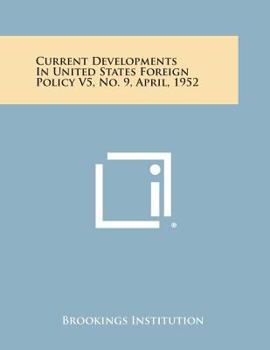 Paperback Current Developments in United States Foreign Policy V5, No. 9, April, 1952 Book