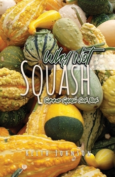 Paperback Why Not Squash: Summer Squash Cook Book