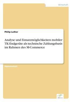 Paperback Analyse und Einsatzmöglichkeiten mobiler TK-Endgeräte als technische Zahlungsbasis im Rahmen des M-Commerce [German] Book