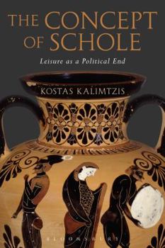 Hardcover An Inquiry Into the Philosophical Concept of Scholê: Leisure as a Political End Book