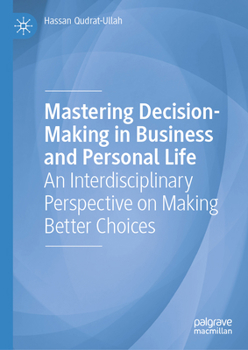 Hardcover Mastering Decision-Making in Business and Personal Life: An Interdisciplinary Perspective on Making Better Choices Book