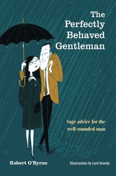 Hardcover The Perfectly Behaved Gentleman: Sage Advice for the Well-Rounded Man Book