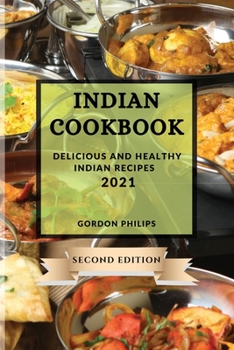 Indian Cookbook 2021 Second Edition: Delicious and Healthy Indian Recipes