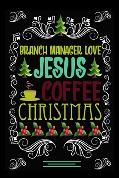 Paperback BRANCH MANAGER Love JESUS COFFEE CHRISTMAS Blank Line journal -: Christmas Coffee journal & notebook - Diary / Christmas & Coffee Lover Gift - Gift fo Book